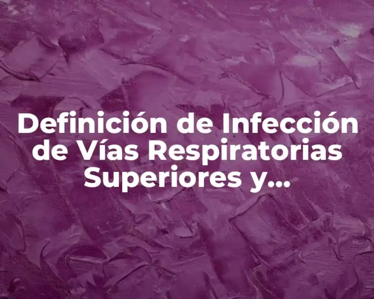 Definición de Infección de Vías Respiratorias Superiores y Neumonías