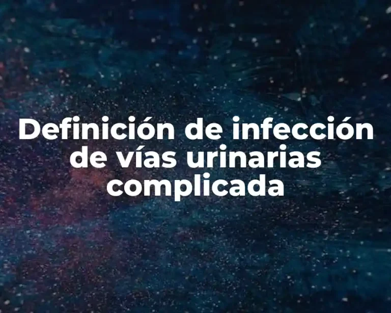 Definición de infección de vías urinarias complicada