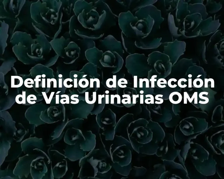 Definición de Infección de Vías Urinarias OMS