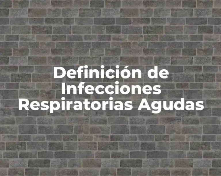 Definición de Infecciones Respiratorias Agudas