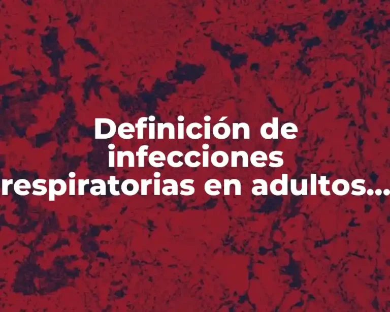 Definición de infecciones respiratorias en adultos guía práctica clínica