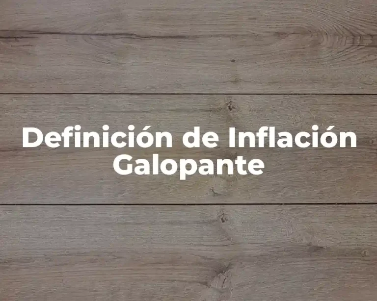 Definición de Inflación Galopante