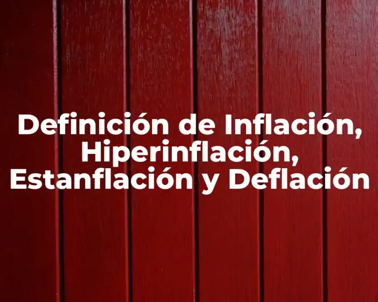 Definición de Inflación, Hiperinflación, Estanflación y Deflación