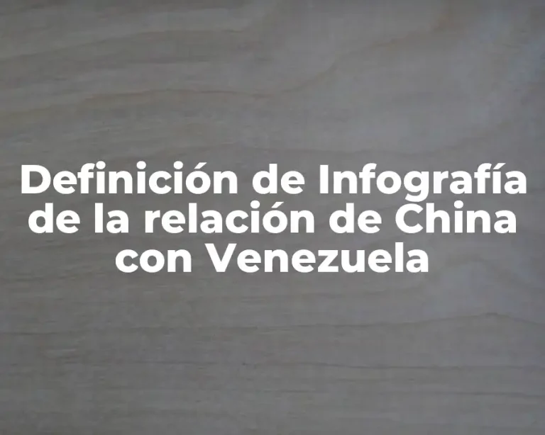 Definición de Infografía de la relación de China con Venezuela