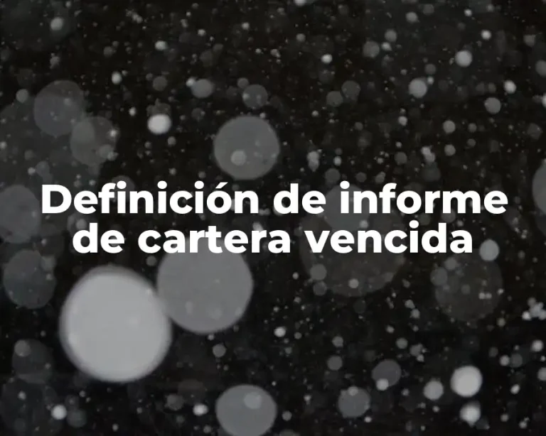 Definición de informe de cartera vencida