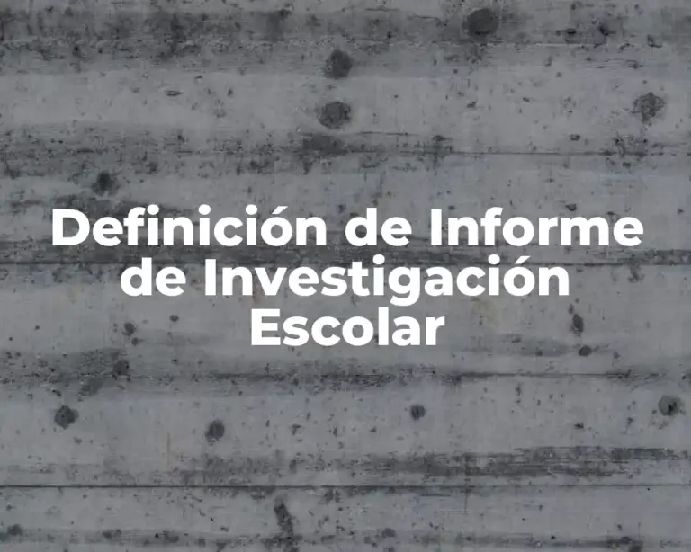 Definición de Informe de Investigación Escolar