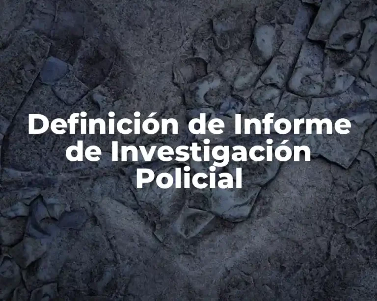 Definición de Informe de Investigación Policial