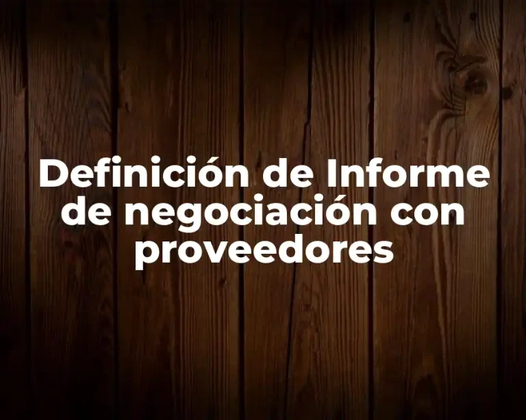 Definición de Informe de negociación con proveedores