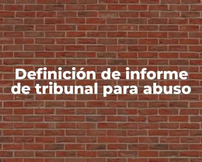 Definición de informe de tribunal para abuso