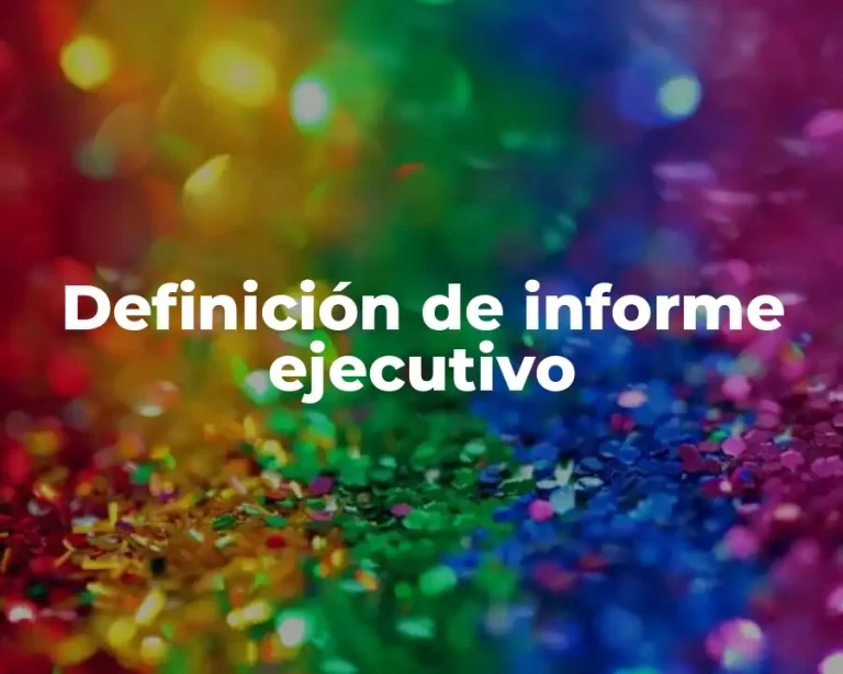 Definición de informe ejecutivo