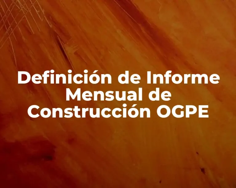 Definición de Informe Mensual de Construcción OGPE