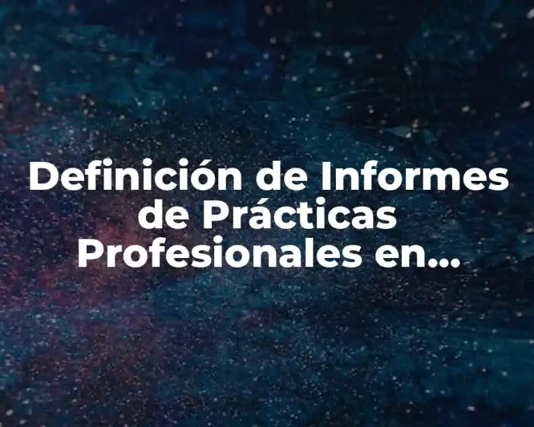 Definición de Informes de Prácticas Profesionales en Educación