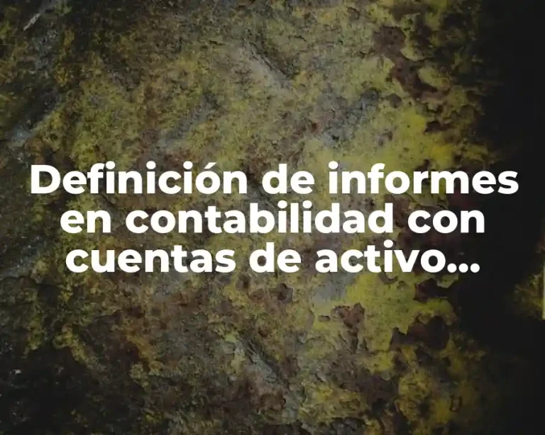 Definición de informes en contabilidad con cuentas de activo circulante