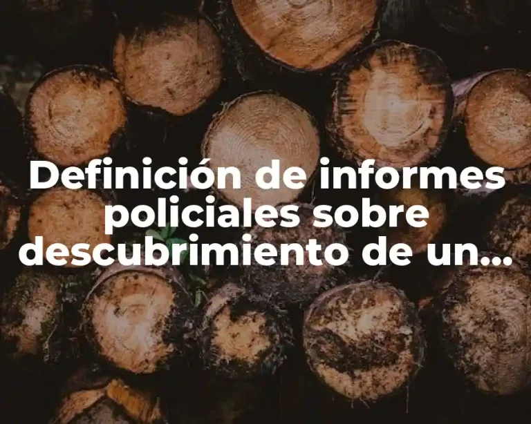 Definición de informes policiales sobre descubrimiento de un cuerpo