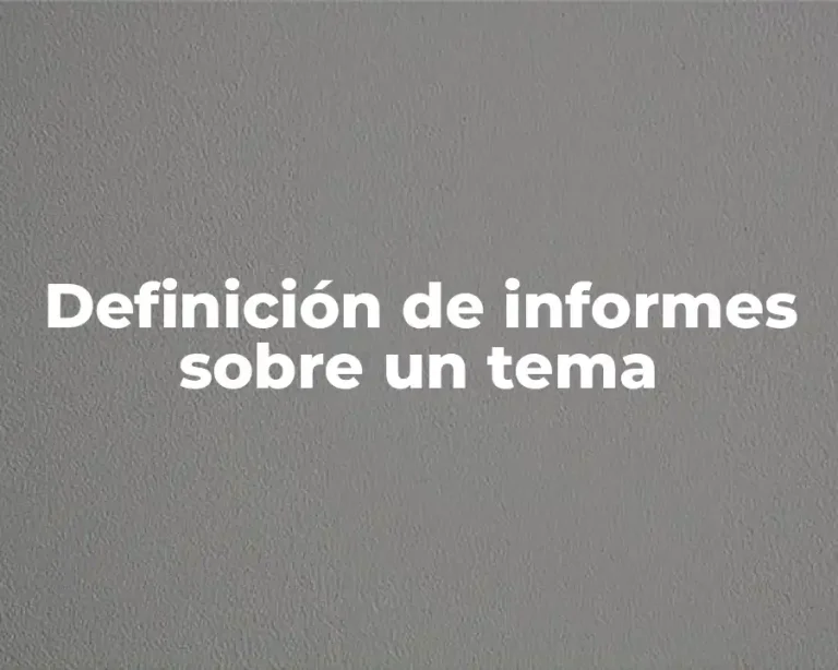 Definición de informes sobre un tema