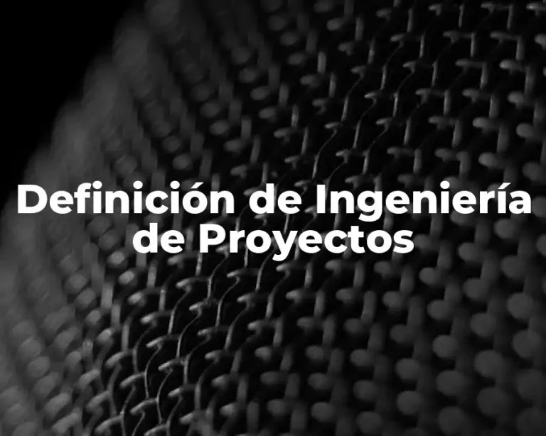 Definición de Ingeniería de Proyectos