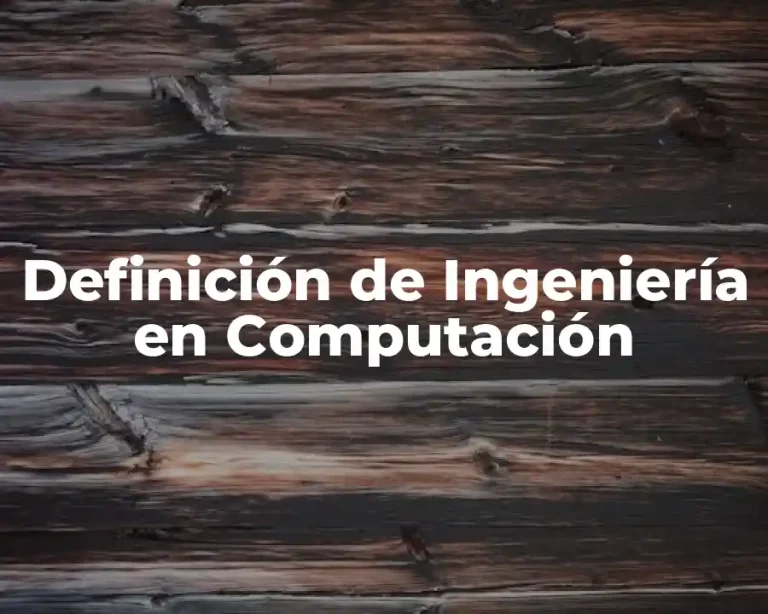 Definición de Ingeniería en Computación