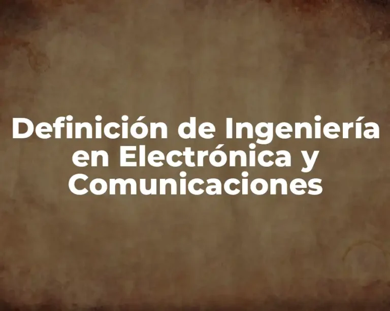 Definición de Ingeniería en Electrónica y Comunicaciones