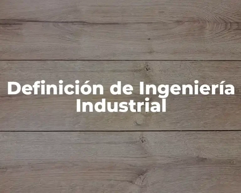 Definición de Ingeniería Industrial