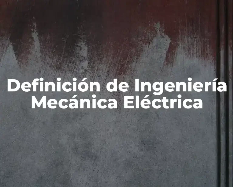 Definición de Ingeniería Mecánica Eléctrica