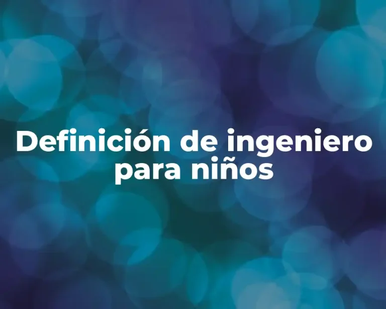 Definición de ingeniero para niños