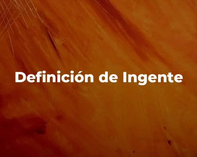 Definición de Ingente