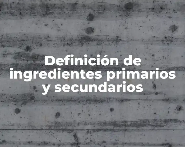 Definición de ingredientes primarios y secundarios