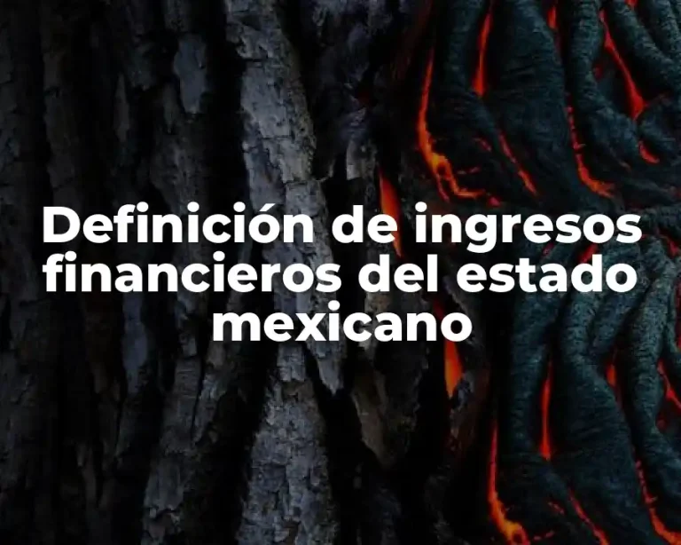 Definición de ingresos financieros del estado mexicano