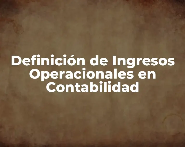 Definición de Ingresos Operacionales en Contabilidad