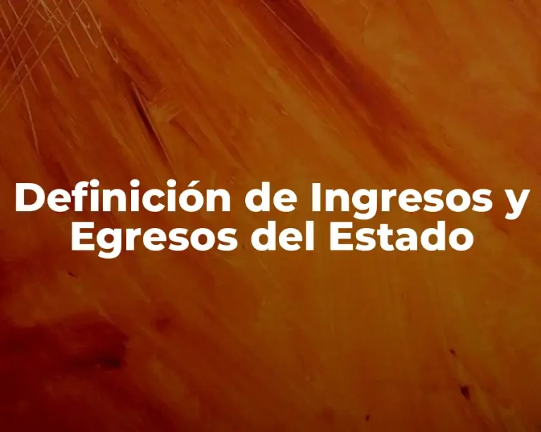 Definición de Ingresos y Egresos del Estado