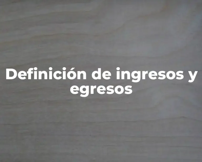 Definición de ingresos y egresos