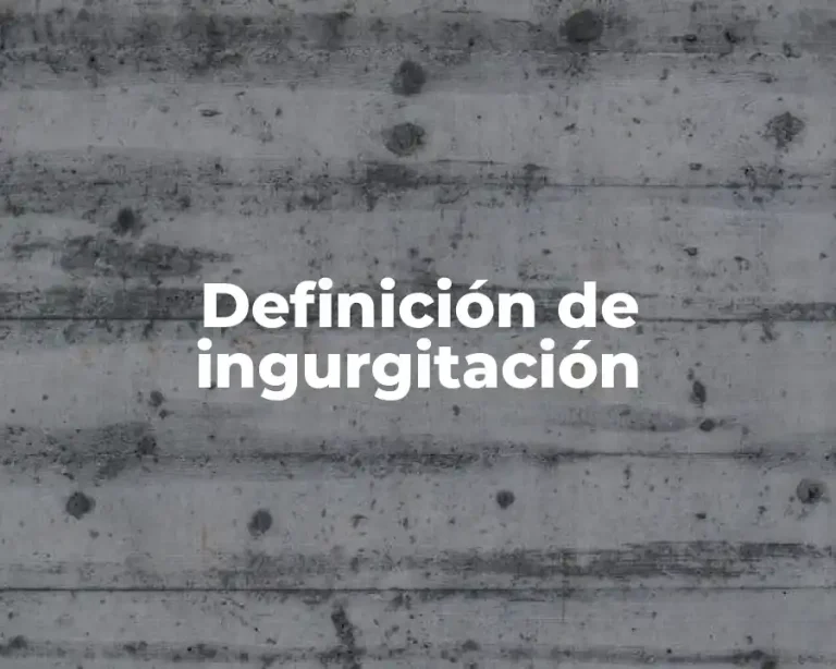 Definición de ingurgitación