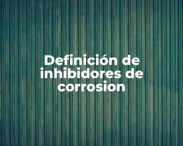 Definición de inhibidores de corrosion