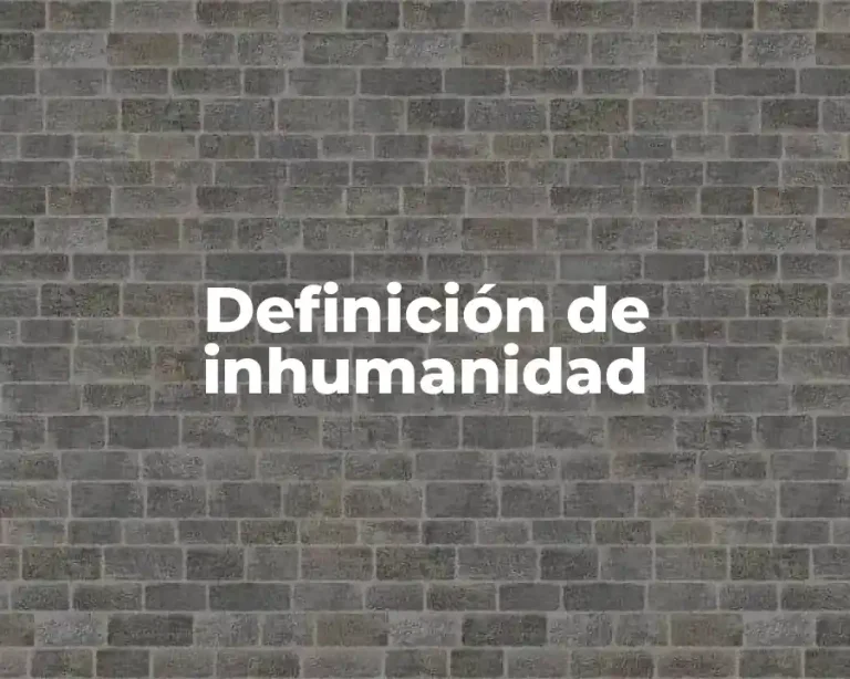 Definición de inhumanidad