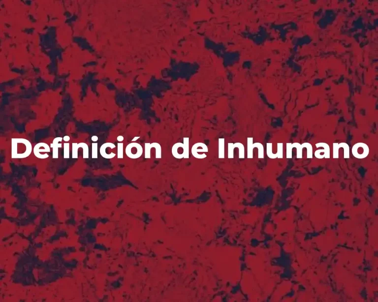 Definición de Inhumano