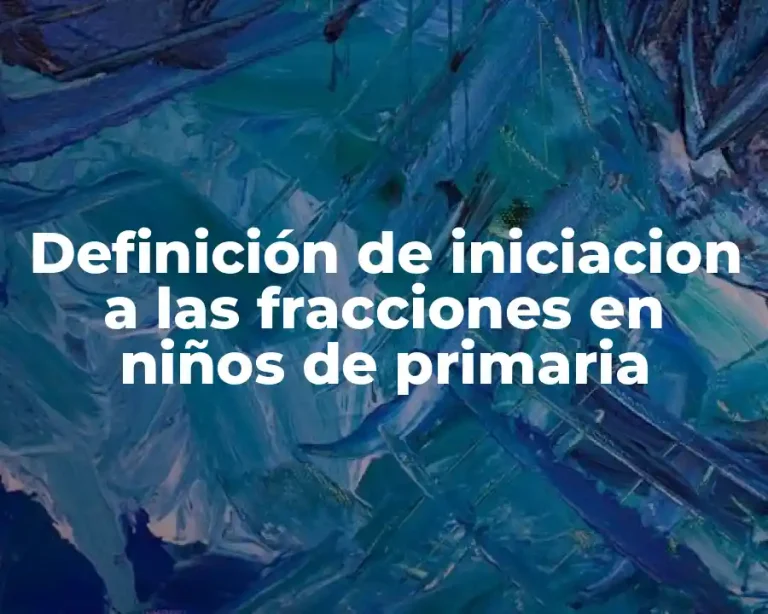 Definición de iniciacion a las fracciones en niños de primaria
