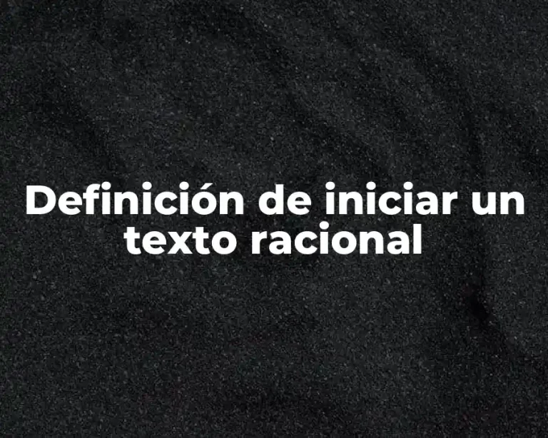 Definición de iniciar un texto racional