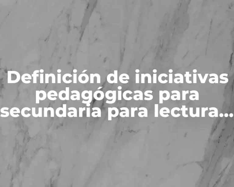 Definición de iniciativas pedagógicas para secundaria para lectura y escritura