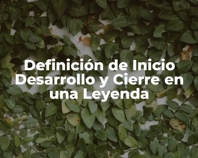 Definición de Inicio Desarrollo y Cierre en una Leyenda