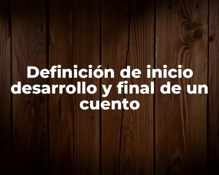 Definición de inicio desarrollo y final de un cuento