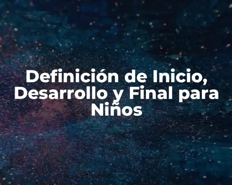 Definición de Inicio, Desarrollo y Final para Niños