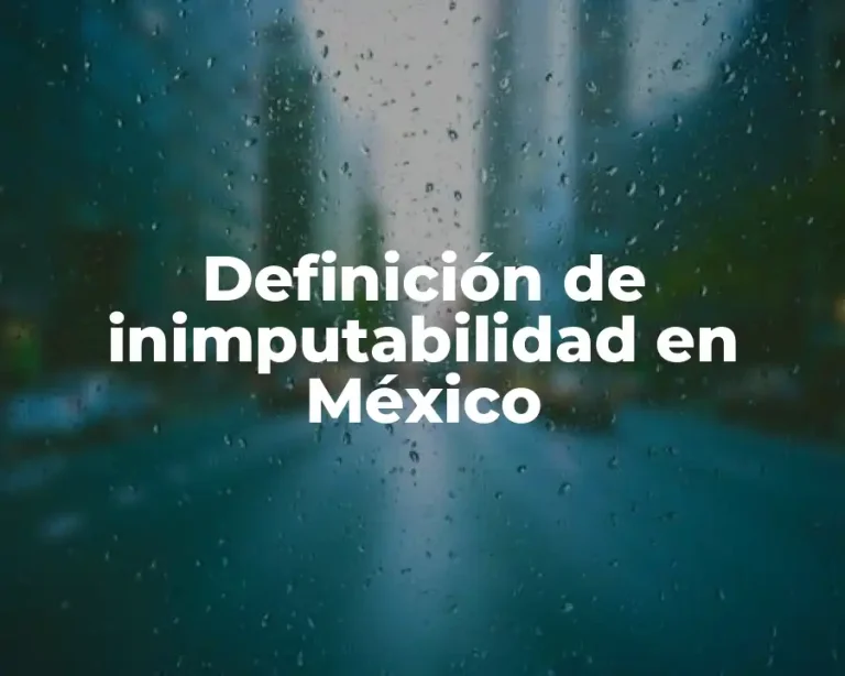 Definición de inimputabilidad en México