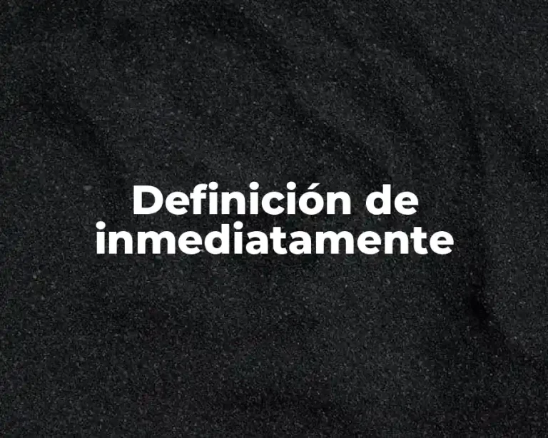 Definición de inmediatamente