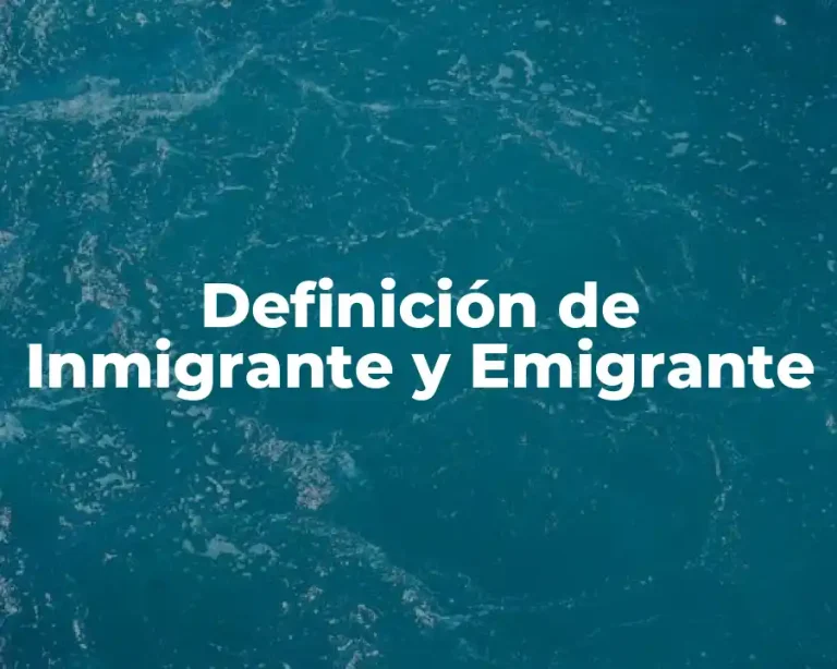 Definición de Inmigrante y Emigrante