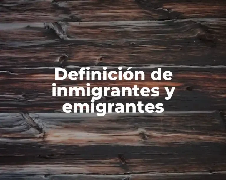 Definición de inmigrantes y emigrantes