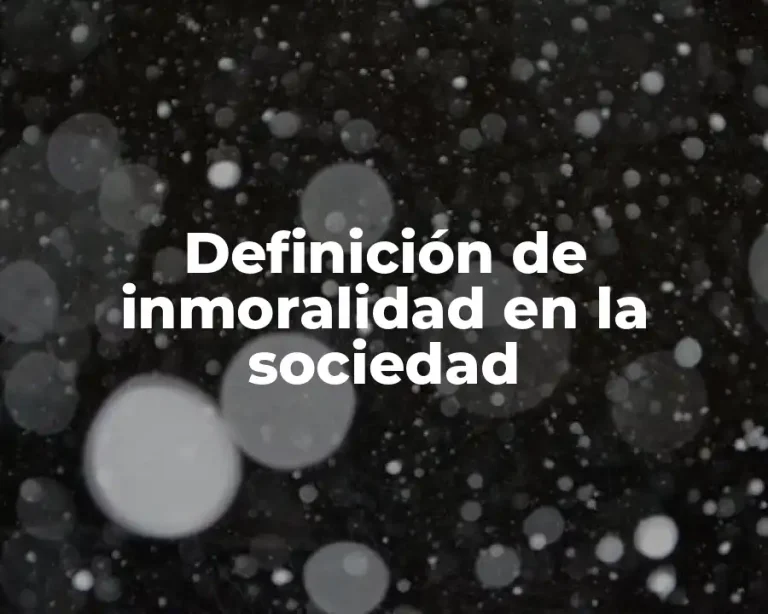 Definición de inmoralidad en la sociedad