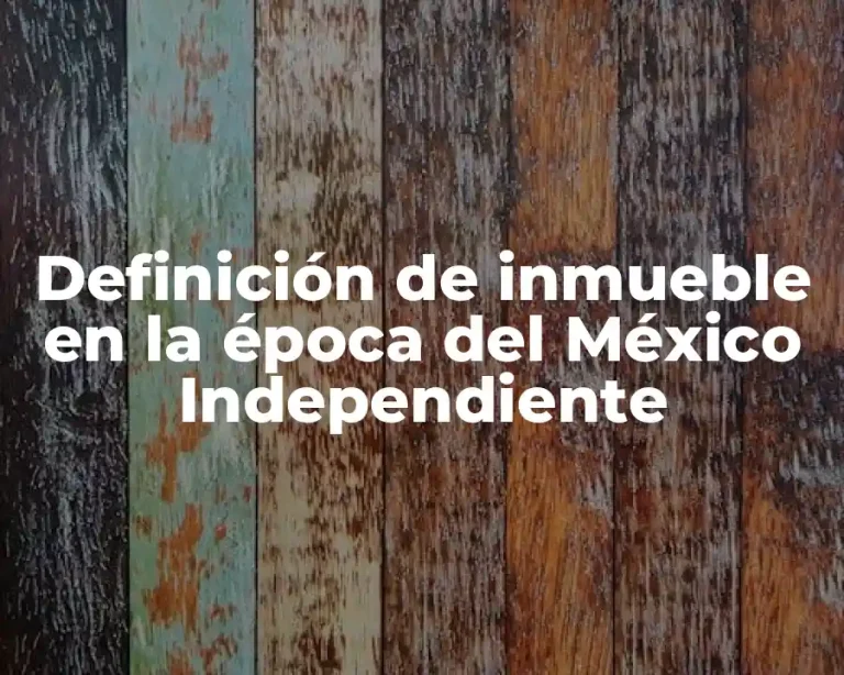 Definición de inmueble en la época del México Independiente