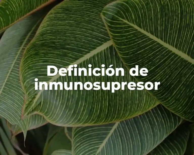 Definición de inmunosupresor