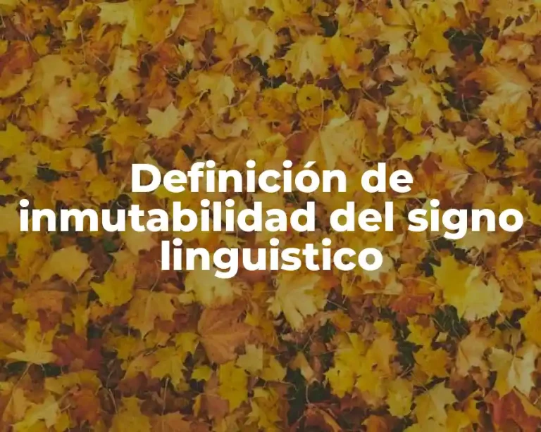 Definición de inmutabilidad del signo linguistico