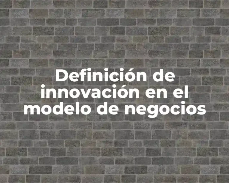 Definición de innovación en el modelo de negocios